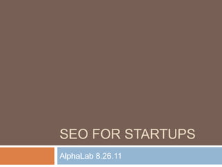 SEO for Startups AlphaLab 8.26.11 