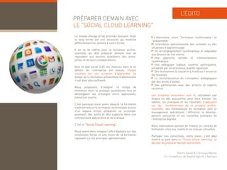 L’ÉDITO
PRÉPARER DEMAIN AVEC
LE "SOCIAL CLOUD LEARNING
    SOCIAL       LEARNING"
Le monde change et les priorités évoluent. Viser       L’alternative entre “formation multimodale” et
le long terme est une nécessité qui mobilise         “présentielle”
différemment les actions à cours terme.               L’orientation opérationnelle des activités ou des
                                                     situations d’apprentissage
                                                                d apprentissage
Il en va de même pour la formation profes-              Un accompagnement systématique et adaptable
sionnelle qui doit préparer demain tout en           aux besoins de nos clients
répondant aux besoins quotidiens des entre-             Une approche sociale et communautaire
prises et de leurs collaborateurs.                   systématique
                                                        Une pédagogie ludique, ouverte, participative,
Avec le web social (2.0), les relations dans et en   encadrée par un processus qualité rigoureux
dehors de l’entreprise ont évolué; chaque               Des évaluations (à chaud et à froid) sur l’action et
situation est une occasion d’
 it ti       t              i    d’apprendre. L
                                          d     Le   les résultats
temps de la formation présentielle traditionnelle       La reconnaissance du concepteur pédagogique
n’est donc plus suffisant.                           par des droits d’auteur
                                                        Des partenariats avec des acteurs et experts
Nous proposons d’intégrer ce temps de                reconnus
formation dans la pratique quotidienne tout en
développant les échanges entre apprenants,           Les solutions innovantes sont là, utilisables par
tuteurs et coachs
           coachs.                                   étapes ou dès aujourd’hui pour faire évoluer les
                                                     talents, les pratiques et les résultats. S’appuyant
C’est pourquoi nous avons associé la formation       sur les fondamentaux de la pratique profes-
traditionnelle et la formation multimodale autour    sionnelle, nos thématiques de formation sont le
d’un espace virtuel proposant un accompa-            management opérationel, l’efficacité, le dévelop-
gnement, des outils et des supports dans une         pement personnel et les nouvelles pratiques de
communauté apprenante et de pratique.                l’entreprise digitale.
C’est le “Social Cloud Learning”.                    Nous intervenons partout en France, en centres de
                                                     formation, chez nos clients et en classes virtuelles.
Nous avons donc imaginé l’offre Alphalia sur des
convictions fortes et une vision de la formation     Partager nos convictions, notre vision, c’est déjà
reposant sur les principes opérationnels             mettre le pied dans le “Social Cloud Learning” et
                                                     décider de préparer demain autrement.


                                                                        Pierre Gasté & Christian Martin
                                                               Co-fondateurs de Kapital Xperts / Alphalia
 