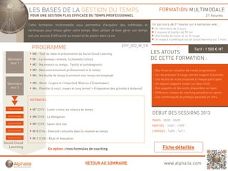 LES BASES DE LA GESTION DU TEMPS                                                               FORMATION MULTIMODALE
                      POUR UNE GESTION PLUS EFFICACE DU TEMPS PROFESSIONNEL                                                                           21 heures

                     Cette formation multimodale vous permettra d'acquérir d
                     C tt f     ti     lti d l             tt   d     é i des méthodes et
                                                                               éth d    t                      Un parcours de 21 heures sur 6 semaines avec :
                                                                                                                Un séminaire de 2 jours
                     techniques pour mieux gérer votre temps. Bien utiliser et bien gérer son temps
                                                                                                                5 classes virtuelles de 90 mn
                     est une source d'efficacité au travail et de plaisir dans la vie                           Une feuille de route et un fil rouge
                                                                                                                Un espace numérique social cloud learning sur 2 mois

                                                                                            EPP_003_M_FR
                       PROGRAMME                                                                                                              Tarif : 1 500 € HT
                        M0 : Tour de table et présentation du Social Cloud Learning                            LES ATOUTS
  Séminaire             M1 : Le nouveau contexte, la nouvelle culture                                          DE CETTE FORMATION :
    Jour 1              M2 : Ma relation au temps : Test(s) et autodiagnostic
                        M3 : Mon environnement professionnel et le temps                                       - Des mises en situation de travail progressives
                        M4 : Ma feuille de temps (comment mon temps est employé)                               - Un cas pratique fil rouge comme support d’activités
                                                                                                               - Une feuille de route proposée à chaque participant
  Séminaire             M5 : Gérer l'urgent et l'important (Matrice d'Eisenhower)                              - Un espace stagiaire ouvert sur deux mois
    Jour 2              M6 : Planifier à court, moyen et long terme (+ Préparation des activités à distance)   - Des supports et des outils disponibles en ligne
                                                                                                               - Différents niveaux de coaching possibles en option
                                                                                                               - Une communauté de pratique possible en intra
                      DISTANCIEL


  Classe virtuelle
                        M7 (CV1) : Lutter contre les voleurs de temps
                                                                                                               DÉBUT DES SESSIONS 2013
  Classe virtuelle
                        M8 (CV2) : La délégation
                                                                                                               PARIS : 22/03 - 05/09
  Classe virtuelle
                        M9 (CV3) : Savoir dire non
                                                                                                               NANTES : 10/01 - 19/09
  Classe virtuelle                                                                                             LIMOGES : 16/05 - 14/11
                        M10 (CV4 : Diversité culturelle dans la relation au temps

  Classe virtuelle
                        M11 (CV5) : Bilan et évaluation
Social Cloud
   Learning
                                   En option : trois formules de coaching



                                                                RETOUR AU SOMMAIRE                                     www.alphalia.com
 