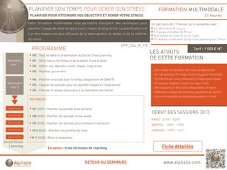 PLANIFIER SON TEMPS POUR GERER SON STRESS                                                    FORMATION MULTIMODALE
                      PLANIFIER POUR ATTEINDRE VOS OBJECTIFS ET GERER VOTRE STRESS                                                                  21 heures
                     Cette formation multimodale vous permettra d'acquérir des techniques pour
                                                      p             q                q    p                  Un parcours de 21 heures sur 6 semaines avec :
                     planifier l'usage de votre temps à court, moyen et long terme. La planification est      Un séminaire de 2 jours
                                                                                                              5 classes virtuelles de 90 mn
                     l'un des moyens les plus efficaces de la saine gestion du temps et de la maîtrise
                                                                                                              Une feuille de route et un fil rouge
                     du stress                                                                                Un espace numérique social cloud learning sur 2 mois

                                                                                              EPP_004_M_FR
                       PROGRAMME                                                                                                            Tarif : 1 500 € HT
                                                                                                             LES ATOUTS
                       M0 : Tour de table et présentation du Social Cloud Learning
  Séminaire            M1 : De la nature du temps et de la valeur d'une activité
                                                                                                             DE CETTE FORMATION :
    Jour 1
                       M2 : Définir ses objectifs à court, moyen, long terme
                       M3 : Planifier sa carrière                                                            - Des mises en situation de travail progressives
                                                                                                             - Un cas pratique fil rouge comme support d’activités
                       M4 : Planifier un projet dans le temps (diagramme de GANTT)                           - Une feuille de route proposée à chaque participant
  Séminaire                                                                                                  - Un espace stagiaire ouvert sur deux mois
                       M5 : Classer les activités pour les planifier (urgence / importance)
    Jour 2                                                                                                   - Des supports et des outils disponibles en ligne
                       M6 : Calculer le temps nécessaire à la réalisation des tâches
                                                                                                             - Différents niveaux de coaching possibles en option
                                                                                                             - Une communauté de pratique possible en intra
                      DISTANCIEL


  Classe virtuelle
                       M7 (CV1) : Planifier sa journée et sa semaine
                                                                                                             DÉBUT DES SESSIONS 2013
  Classe virtuelle
                       M8 (CV2) : Planifier les activités d'une année
                                                                                                             PARIS : 21/03 – 05/09
  Classe virtuelle
                       M9 (CV3) : Planifier les activités d'un trimestre / semestre
                                                                                                             NANTES : 10/01 – 19/09
  Classe virtuelle                                                                                           LIMOGES : 16/05 – 14/11
                       M10 (CV4) : Planifier les activités du mois

  Classe virtuelle
                       M11 (CV5) : Bilan et évaluation
Social Cloud
   Learning
                                   En option : trois formules de coaching



                                                                RETOUR AU SOMMAIRE                                   www.alphalia.com
 
