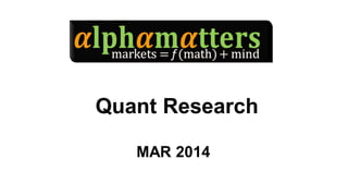 Quant Research
APR 2014
 