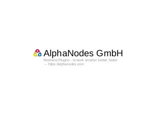 AlphaNodes GmbH
Redmine Plugins - to work smarter, better, faster
→ https://alphanodes.com
 