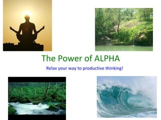 The Power of ALPHA  Relax your way to productive thinking! 