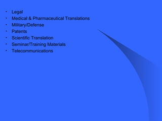 Legal Medical & Pharmaceutical Translations Military/Defense Patents Scientific Translation Seminar/Training Materials Telecommunications 