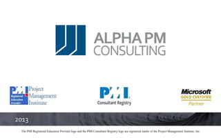 2013
 The PMI Registered Education Provider logo and the PMI Consultanr Registry logo are registered marks of the Project Management Institute, Inc.
 