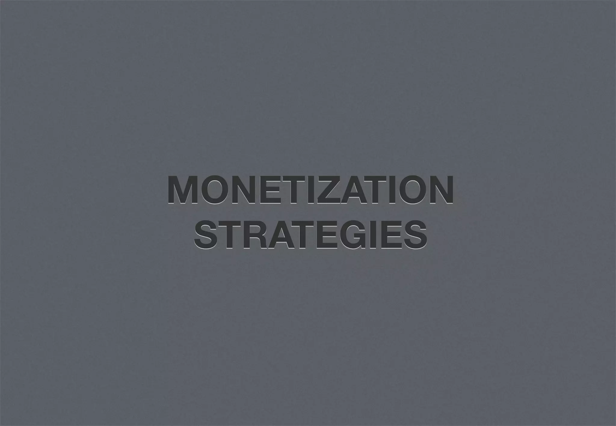 MONETIZATION
 STRATEGIES
 