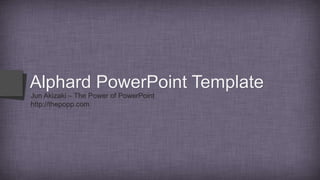 Alphard PowerPoint Template
Jun Akizaki – The Power of PowerPoint
http://thepopp.com
 