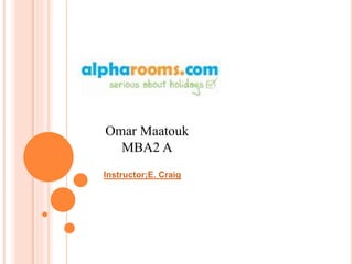 Omar Maatouk
MBA2 A
Instructor;E. Craig
 