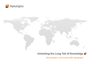 Unlocking the Long Tail of Knowledge
      Max Cartellieri, Co-Founder & MD, AlphaSights
 
