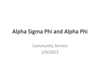 Alpha Sigma Phi and Alpha Phi
Community Service
2/9/2013
 