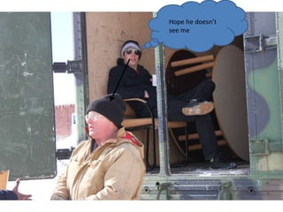 Hope he doesn’t
see me
 