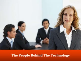 The People Behind The Technology
 