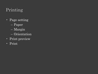 Formatting

• Text
   – Font Size, Style, Colour
   – Bold Italic Underline
   – Alignment
   – Hyperlink
   – Spacing: character, line, paragraph

• Object
  – shading / border
  – layout
 
