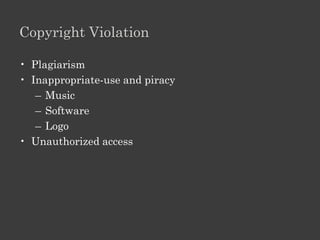 Intellectual Property

• Owner has exclusive rights to control the use of the
  material to:
  – Copy, reproduce, or distribute the property.
  – Share or sell the rights to the property.
  – Give away the rights to the property for free.
 