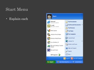 Windows XP Interface

• Start Menu
• Taskbar
• Icons
 