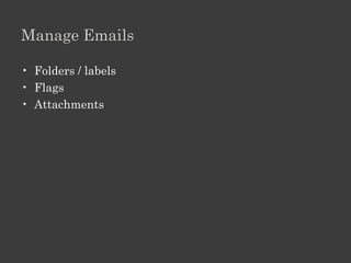 Use Your Email Account To

• Display a list of received messages.
• Read the message.
• Create new messages.
• Reply to, forward, and delete messages.
• "Attach" files (called attachments) to messages you
  send.
• Save the attachments you receive.
 