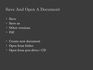 Components Of User Interface

•   Title bar
•   Menu bar
•   Toolbars
•   Font, Paragraph, Styles and Editing
•   Min, Max, Close
•   Scroll, Resize
 