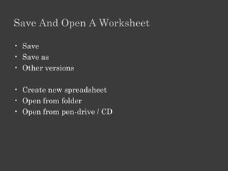 Components Of User Interface

•   Title bar & Menu bar
•   Toolbars
•   Alignment, Number, Styles, Cells and Editing
•   Min, Max, Close, Scroll, Resize
 