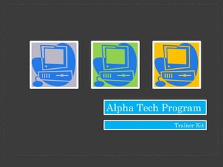 Alpha Tech Program
            Trainer Kit
 