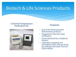 Biotech & Life Sciences Products

1 Channel Temperature
Verification Kit

Features
One of the finest precision
thermometry...