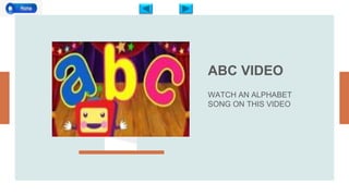 ABC VIDEO
WATCH AN ALPHABET
SONG ON THIS VIDEO
 