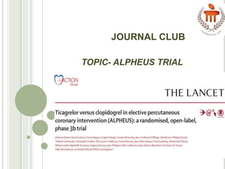JOURNAL CLUB
TOPIC- ALPHEUS TRIAL
 