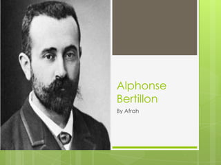 Alphonse
Bertillon
By Afrah

 