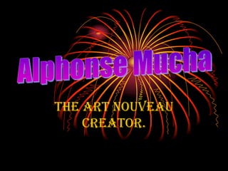 The Art Nouveau creator. Alphonse Mucha 