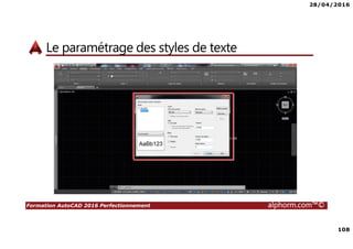 28/04/2016
108
Formation AutoCAD 2016 Perfectionnement alphorm.com™©
Le paramétrage des styles de texte
 