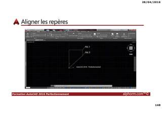 28/04/2016
148
Formation AutoCAD 2016 Perfectionnement alphorm.com™©
Aligner les repères
 