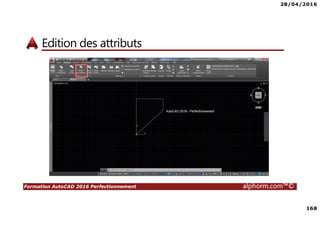 28/04/2016
168
Formation AutoCAD 2016 Perfectionnement alphorm.com™©
Edition des attributs
 