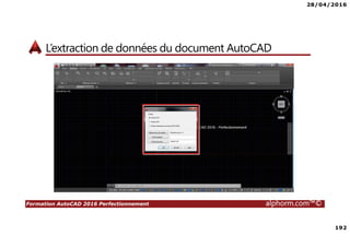 28/04/2016
192
Formation AutoCAD 2016 Perfectionnement alphorm.com™©
L’extraction de données du document AutoCAD
 