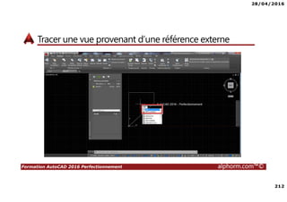 28/04/2016
6
Formation AutoCAD 2016 Perfectionnement alphorm.com™©
Publics concernés
• Concepteurs
• Dessinateurs – Projeteurs
• Architectes
• Assistants d’architectes
• Ingénieurs
• Chefs de projet
 