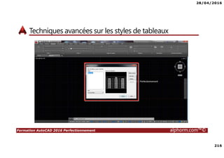 28/04/2016
216
Formation AutoCAD 2016 Perfectionnement alphorm.com™©
Techniques avancées sur les styles de tableaux
 