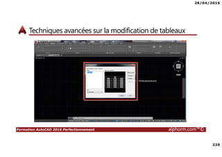 28/04/2016
220
Formation AutoCAD 2016 Perfectionnement alphorm.com™©
Techniques avancées sur la modification de tableaux
 