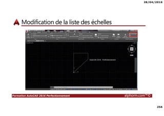 28/04/2016
256
Formation AutoCAD 2016 Perfectionnement alphorm.com™©
Modification de la liste des échelles
 