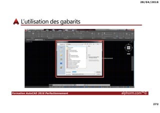 28/04/2016
272
Formation AutoCAD 2016 Perfectionnement alphorm.com™©
L’utilisation des gabarits
 
