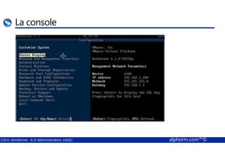 La console 
Citrix XenServer 6.0 Administration (A26) alphorm.com™© 
 