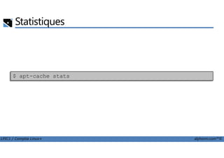 Statistiques
$ apt-cache stats
LPIC1 / Comptia Linux+ alphorm.com™©
 