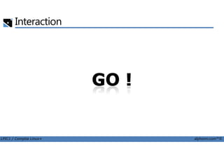 Interaction
LPIC1 / Comptia Linux+ alphorm.com™©
 