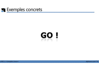 Exemples concrets
LPIC1 / Comptia Linux+ alphorm.com™©
 