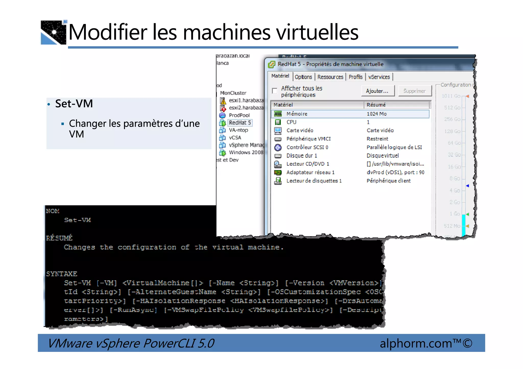 Modifier les machines virtuelles
• Set-VM
Changer les paramètres d’une
VM
VMware vSphere PowerCLI 5.0 alphorm.com™©
 