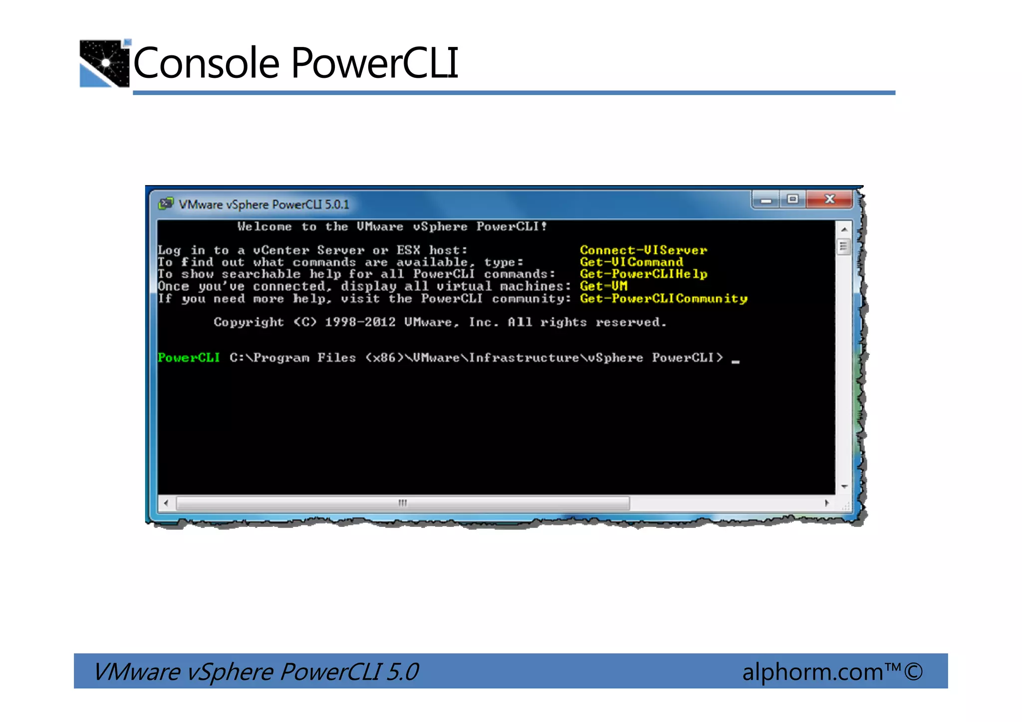 Console PowerCLI
VMware vSphere PowerCLI 5.0 alphorm.com™©
 