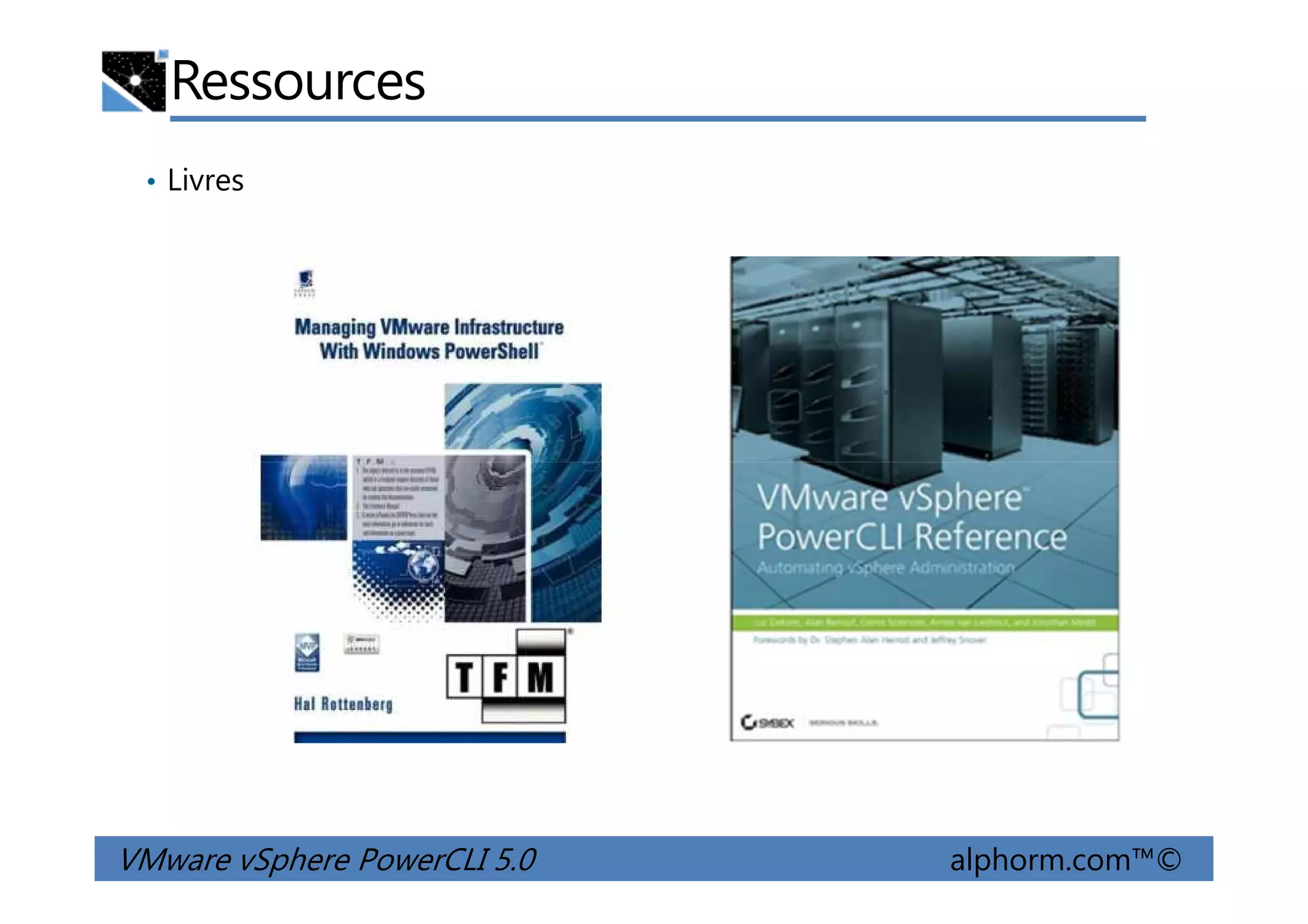 Ressources
• Livres
VMware vSphere PowerCLI 5.0 alphorm.com™©
 