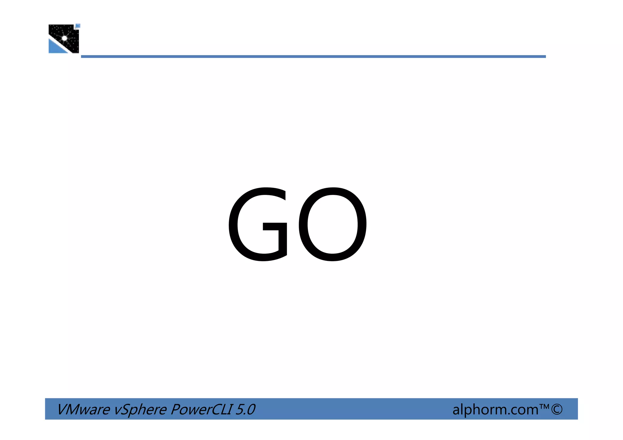 GO
VMware vSphere PowerCLI 5.0 alphorm.com™©
GO
 