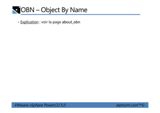 OBN – Object By Name
• Explication : voir la page about_obn
VMware vSphere PowerCLI 5.0 alphorm.com™©
 