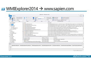 WMIExplorer2014 www.sapien.com 
Powershell 2.0 alphorm.com™© 
 