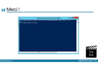 Merci ! 
Powershell 2.0 alphorm.com™© 
