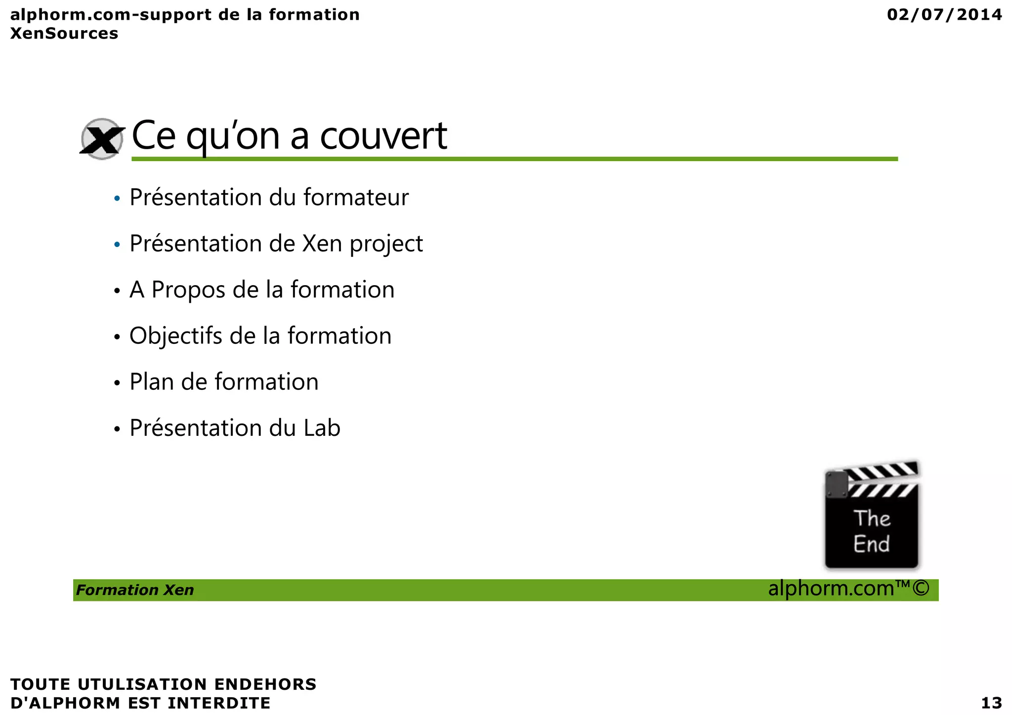 Ce qu’on a couvert • Présentation du formateur • Présentation de Xen project • A Propos de la formation • Objectifs de la formation Formation Xen alphorm.com™© • Plan de formation • Présentation du Lab 
