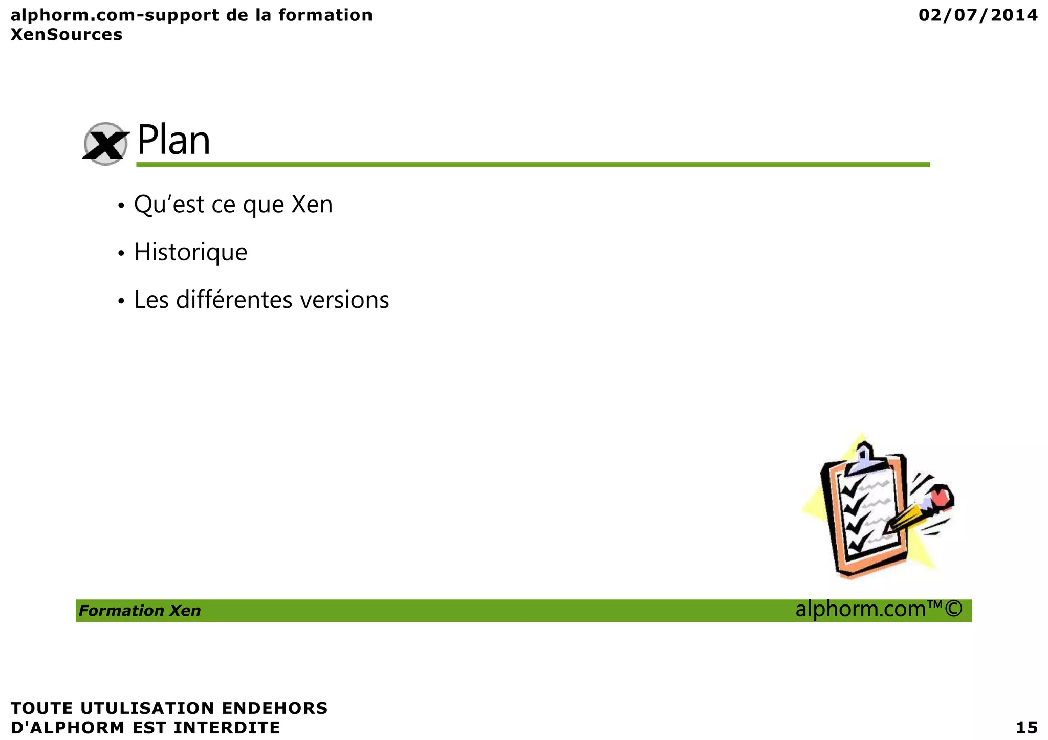 Plan • Qu’est ce que Xen • Historique • Les différentes versions Formation Xen alphorm.com™© 